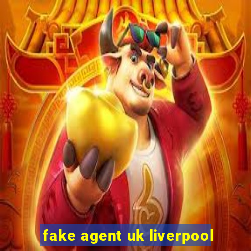 fake agent uk liverpool